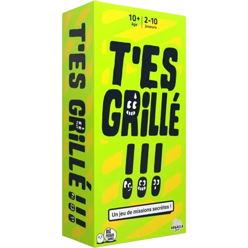 T’es grillé !